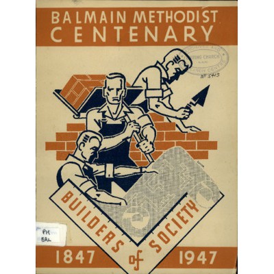 Balmain Methodist centenary: builders of society 1847-1947.