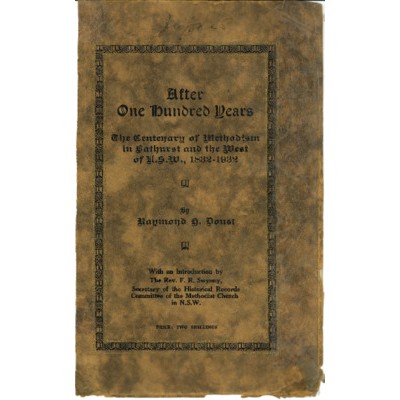 After one hundred years: the centenary of Methodism in Bathurst and the West of N.S.W. 1832-1932.