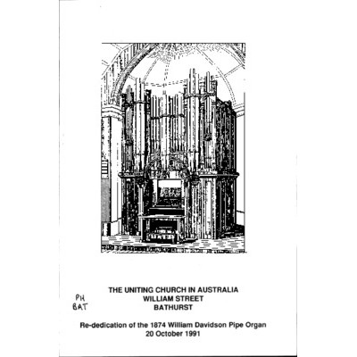 The Uniting Church in Australia, William Street, Bathurst: re-dedication of the 1874 William Davidson Pipe Organ 20 October 1991.