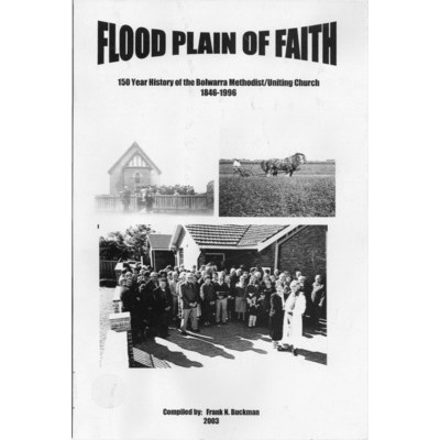Flood plain of faith: 150 year history of the Bolwarra Methodist/Uniting Church 1846-1996.