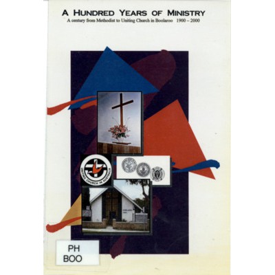 A hundred years of ministry : a century from Methodist to Uniting Church in Boolaroo.