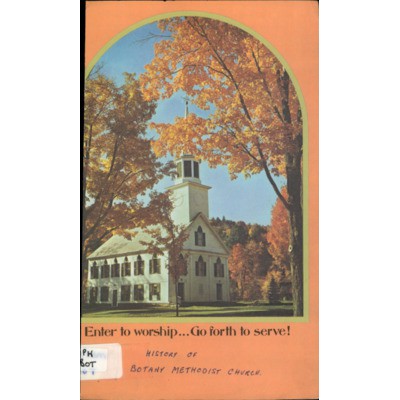 Enter to worship...go forth to serve!: history of Botany Methodist Church.