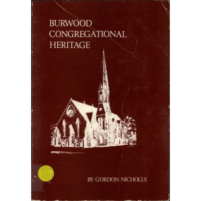 Burwood Congregational heritage : the story of Burwood Congregational Church for over one hundred years