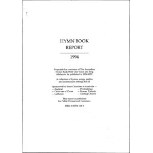 Hymn Book Report 1994 : Proposals for a Revision of The Australian Hymn Book/​With One Voice and Sing Alleluia to be published in1996/​1997