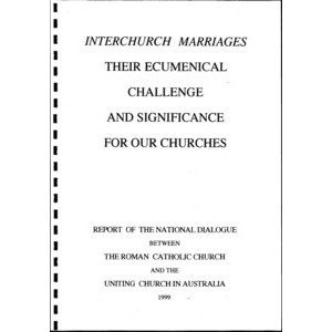 Interchurch Marriages : Their Ecumenical Challenge and Significance for our Churches: Report of the National Dialogue between the Roman Catholic Church and the Uniting Church in Australia(Version A)