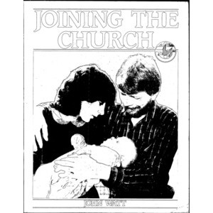 Joining the Church : Good News for Parents and Children about Baptism /​ John Watt