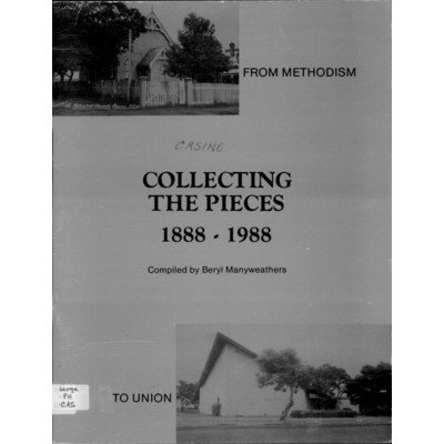 Collecting the pieces 1888-1988: from Methodism to Union.