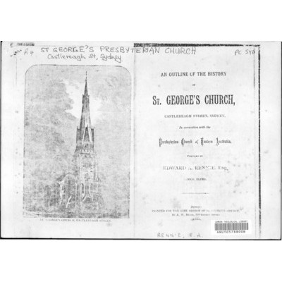 An outline of the history of St. George's Church, Castlereagh Street, Sydney, in connection with the Presbyterian Church of Eastern Australia