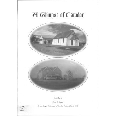 A Glimpse of Cawdor; compiled by John W. Burge for the sesqui centenary of Cawdor Uniting Church 2000.