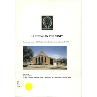 Abiding in the vine : a centenary history of St Andrew's Presbyterian Church, Cessnock NSW