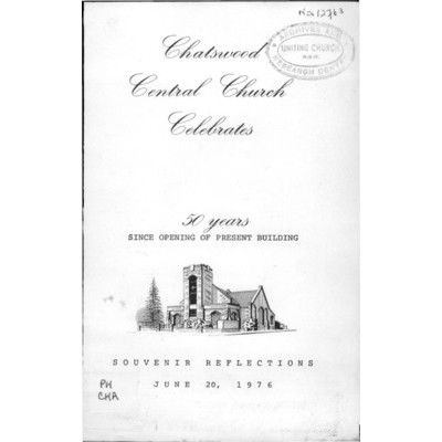 Chatswood Central Church celebrates: 50 years since opening of present building, souvenir reflections, June 20, 1976.