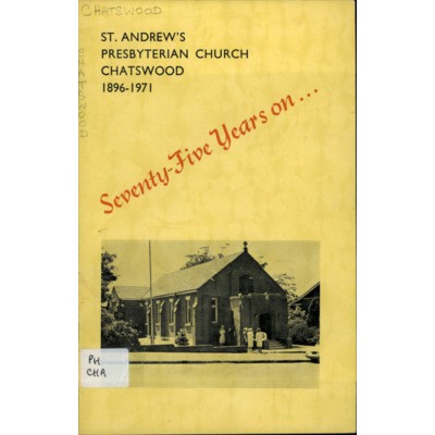 St. Andrew's Presbyterian Church, Chatswood, 1896-1971 : seventy-five years on--.