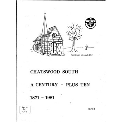Chatswood South - the living church, a century - plus ten, 1871-1981: a story told by looking back and remembering.