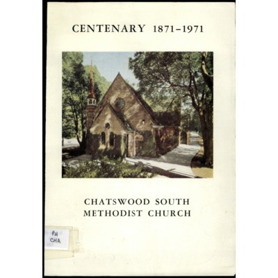 Chatswood South Methodist Church; centenary 1871-1971.