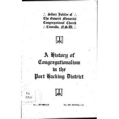 A History of Congregationalism in the Port Hacking District: silver jubilee of the Goward Memorial Congregational Church, Cronulla. N.S.W. 1924-1949.