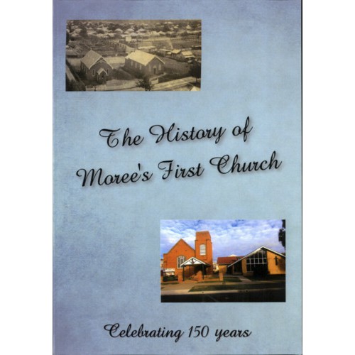 The history of Moree's first church ; celebrating 150 years
