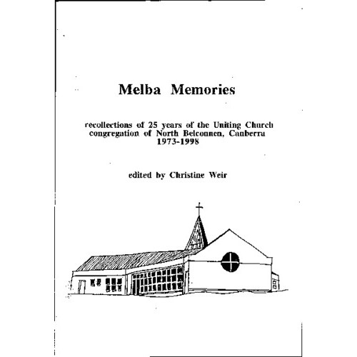 Melba Memories : recollections of 25 years of the Uniting Church Congregation of North Belconnen, Canberra 1973