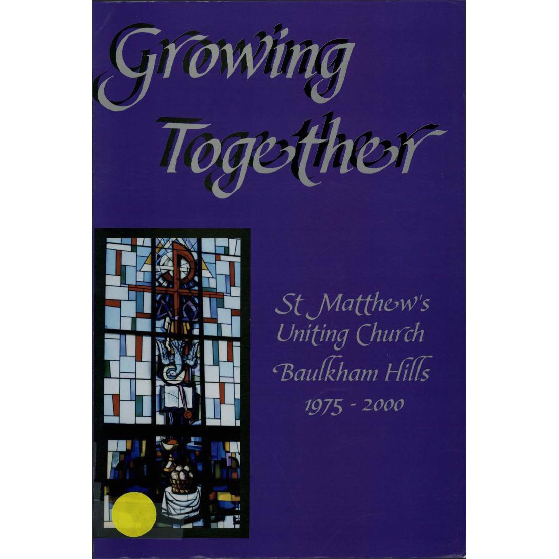 Growing together : St. Matthew's Uniting Church Baulkham Hlls 1975-2000