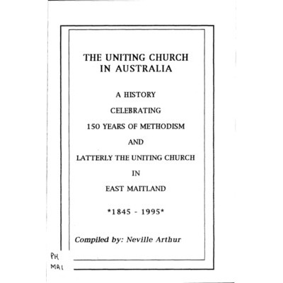 A History celebrating 150 years of Methodism and latterly the Uniting Church in East Maitland 1845-1995.
