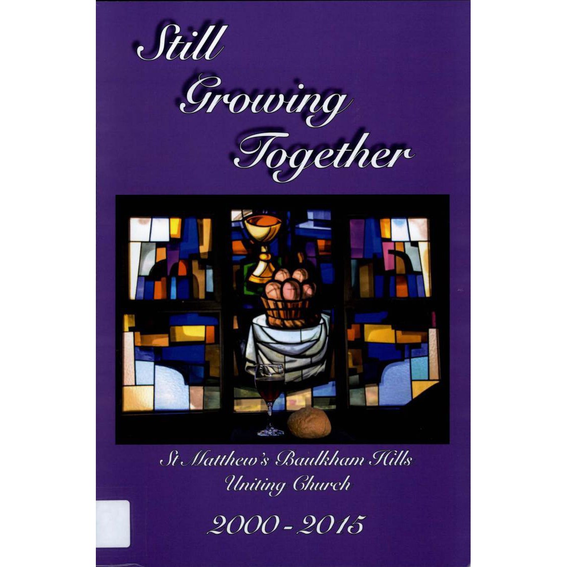 Still growing together : St. Matthew's Baulkham Hills Uniting Church 2000-2015