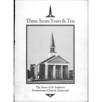 Three score years and ten : the story of St Andrew's Presbyterian Church, Eastwood (1907-1977)