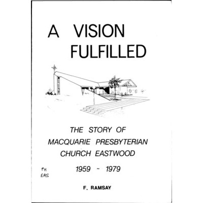 A Vision fulfilled: the story of Macquarie Presbyterian Church Eastwood 1959-1979.
