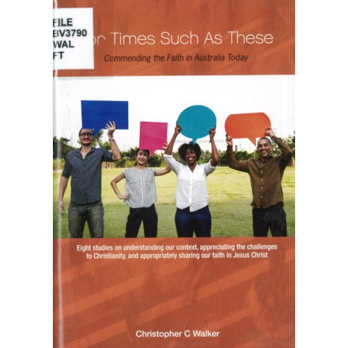 For times such as these : commending the faith in Australia today /Christopher C Walker.