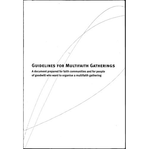 Guidelines for Multifaith Gatherings: A Document prepared for faith communities and for people of goodwill who want to organise a multifaith gathering