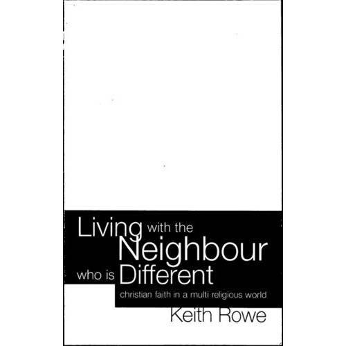 Living with the neighbour who is different : Christian faith in a Multi Religious World