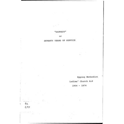 Harvest, or, Seventy years of service: Epping Methodist Ladies' Church Aid 1904-1974.