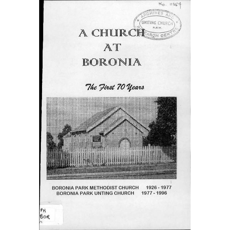 A church at Boronia : the first 70 years : Boronia Park Methodist Church 1926-1977, Boronia Park Uniting Church 1977-1996