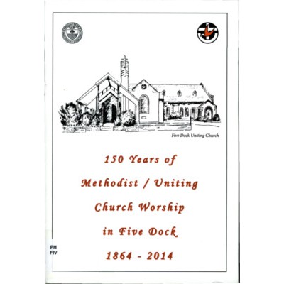 150 years of Methodist / Uniting church worship in Five Dock : 1864-2014