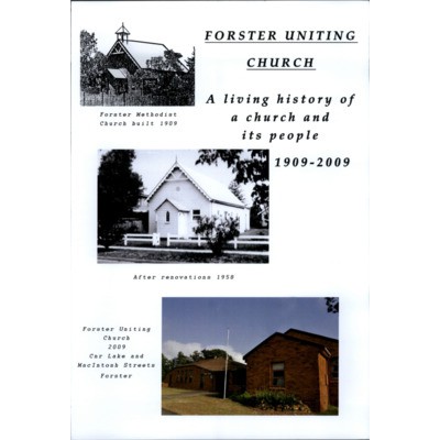 Forster Uniting Church : A living history of a church and its people 1909-2009.