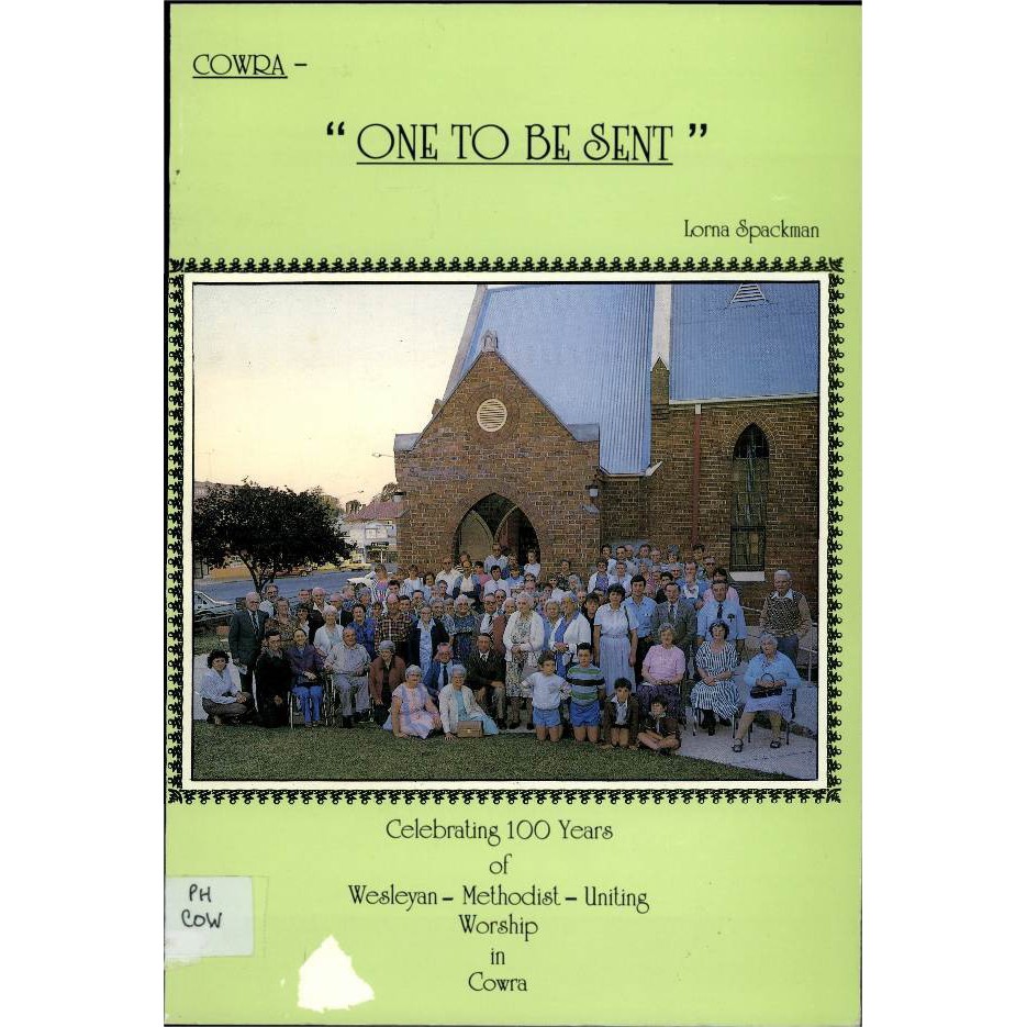 Cowra : one to be sent : celebrating 100 years of Wesleyan-Methodist-Uniting worship in Cowra