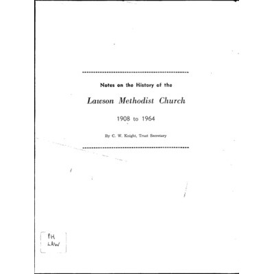 Notes on the history of Lawson Methodist Church 1908 to 1964.
