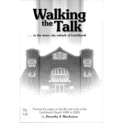 Walking the talk... in the inner city suburb of Leichhardt: turning the pages on the life and work of the Leichhardt Church 1880 to 2005.