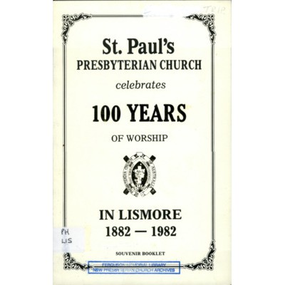 St. Paul's Presbyterian Church celebrates 100 years of worship in Lismore 1882-1982.