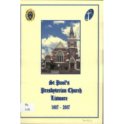 St. Paul's Presbyterian Church, Lismore 1907-2007.