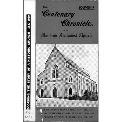 The Centenary chronicle of the Maitland Methodist Church; recording the history of a historic church 1837-1959.