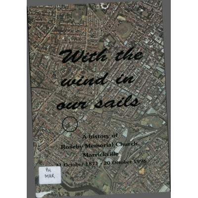 With the wind in our sails: a history of Roseby Memorial Church 1871-1996.
