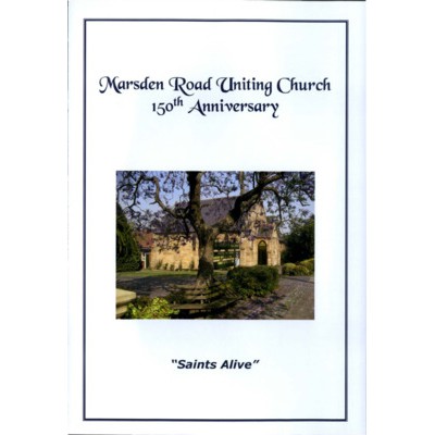 Marsden Road Uniting Church : 150th anniversary "saints alive"