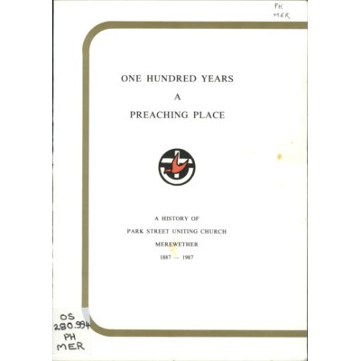 One hundred years a preaching place: a history of Park Street Uniting Church, Merewether 1887-1987.