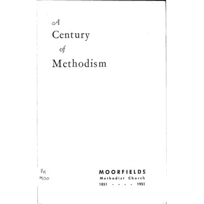 A Century of Methodism: 100 years of Methodism at Moorfields 1851-1951.