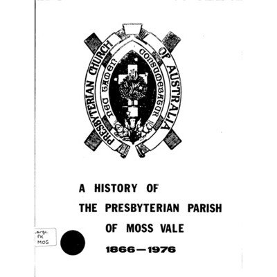A History of the Presbyterian Parish of Moss Vale 1866-1976.
