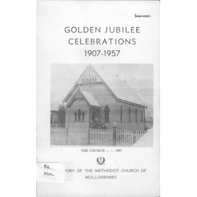 Golden jubilee celebrations 1907-1957: history of the Methodist Church of Mullumbimby.
