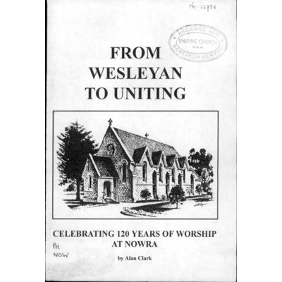 From Wesleyan to Uniting : celebrating 120 years of worship at Nowra