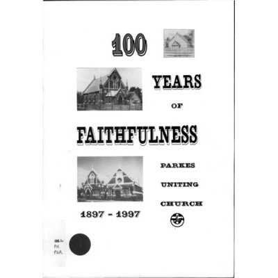 100 years of faithfulness 1897-1997: Parkes Uniting Church.