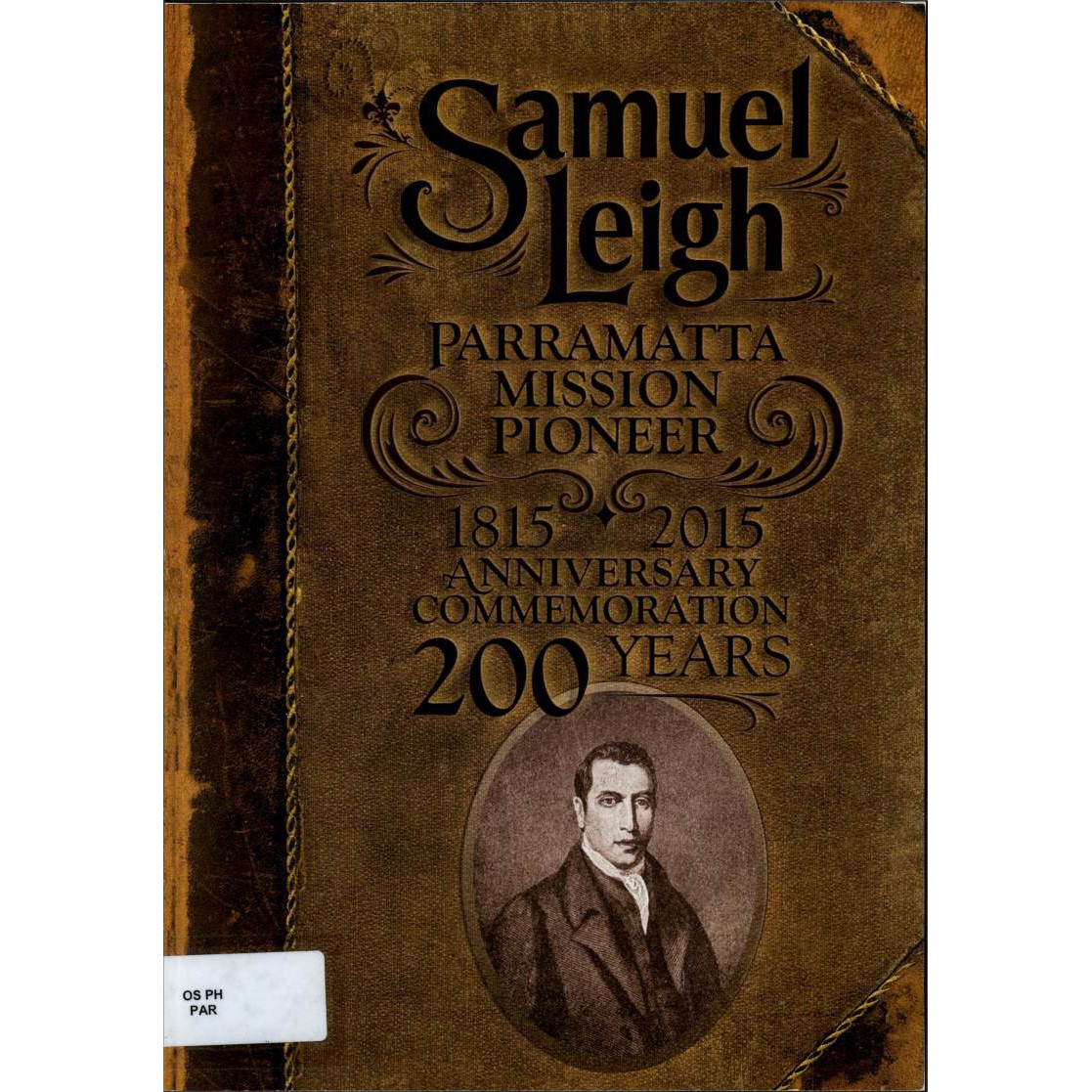 Samuel Leigh : a Parramatta Mission pioneer : 200th anniversary, 1815-2015 : a Parramatta Mission commemoration