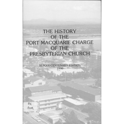 The History of the Port Macquarie charge of the Presbyterian Church, sesqui centenary edition 1990.