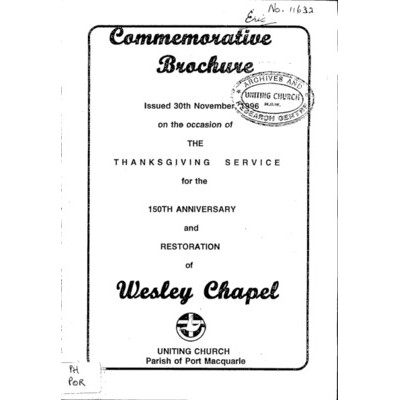 Commemorative brochure issued 30th November, 1996 on the occasion of the thanksgiving service for the 150th anniversary and restoration of Wesley Chapel, Uniting Church, Parish of Port Macquarie.